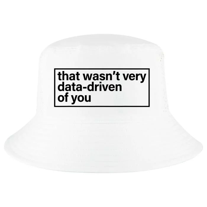 That Wasn’T Very Data Driven Of You Humor Quote Cool Comfort Performance Bucket Hat