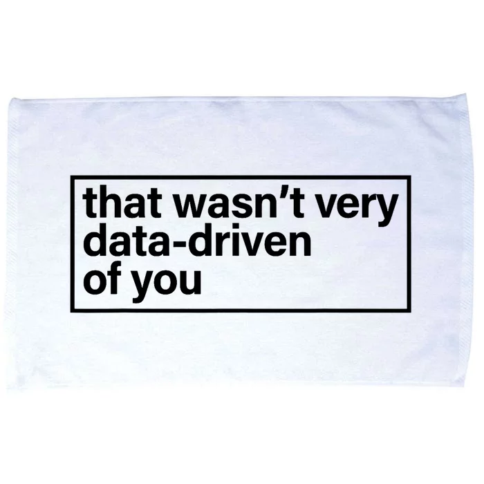 That Wasn’T Very Data Driven Of You Humor Quote Microfiber Hand Towel