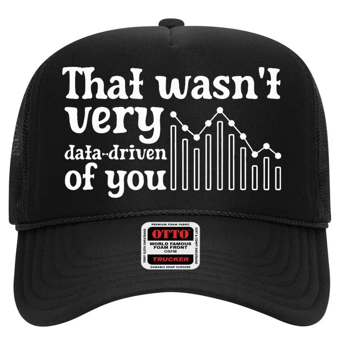 That WasnT Very Datadriven Of You Funny Scientist Analysts High Crown Mesh Trucker Hat