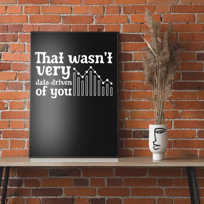 That WasnT Very Datadriven Of You Funny Scientist Analysts Poster