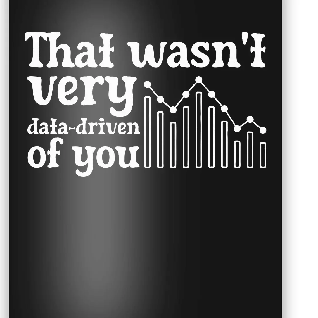 That WasnT Very Datadriven Of You Funny Scientist Analysts Poster