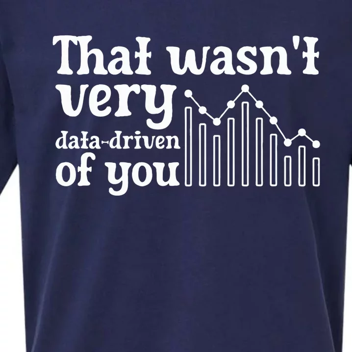 That WasnT Very Datadriven Of You Funny Scientist Analysts Sueded Cloud Jersey T-Shirt