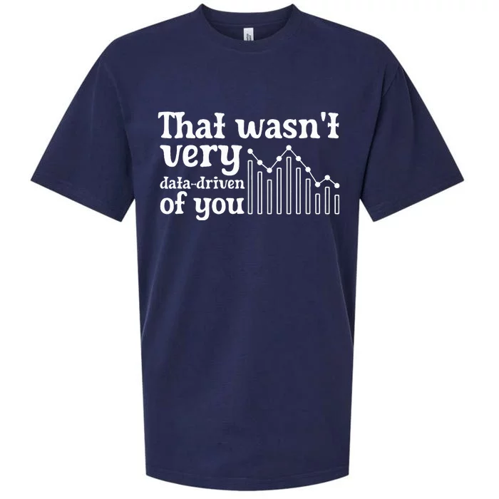 That WasnT Very Datadriven Of You Funny Scientist Analysts Sueded Cloud Jersey T-Shirt