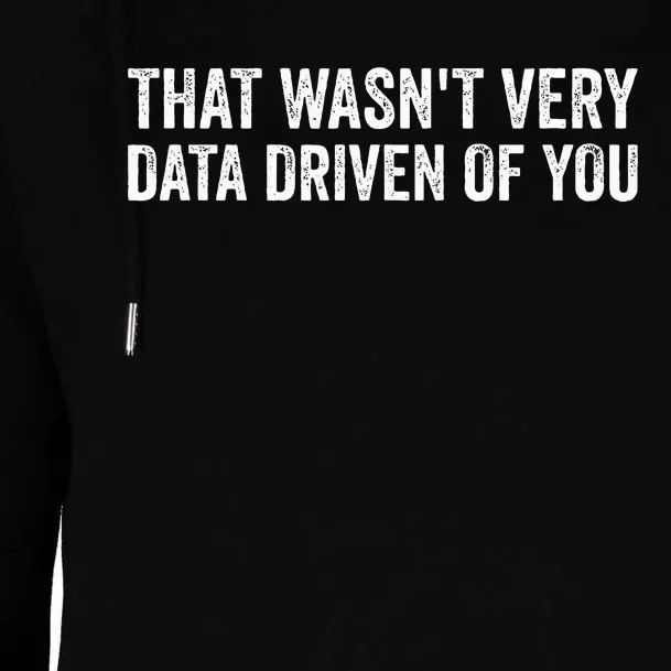 That WasnT Very Data Driven Of You Womens Funnel Neck Pullover Hood