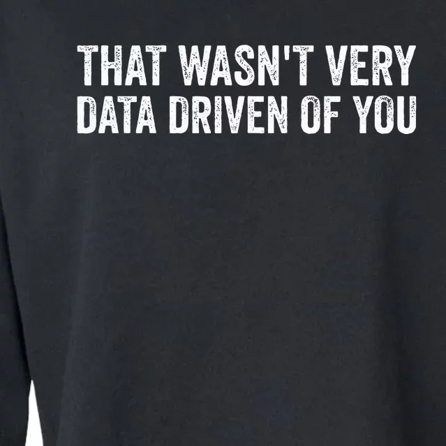 That WasnT Very Data Driven Of You Cropped Pullover Crew