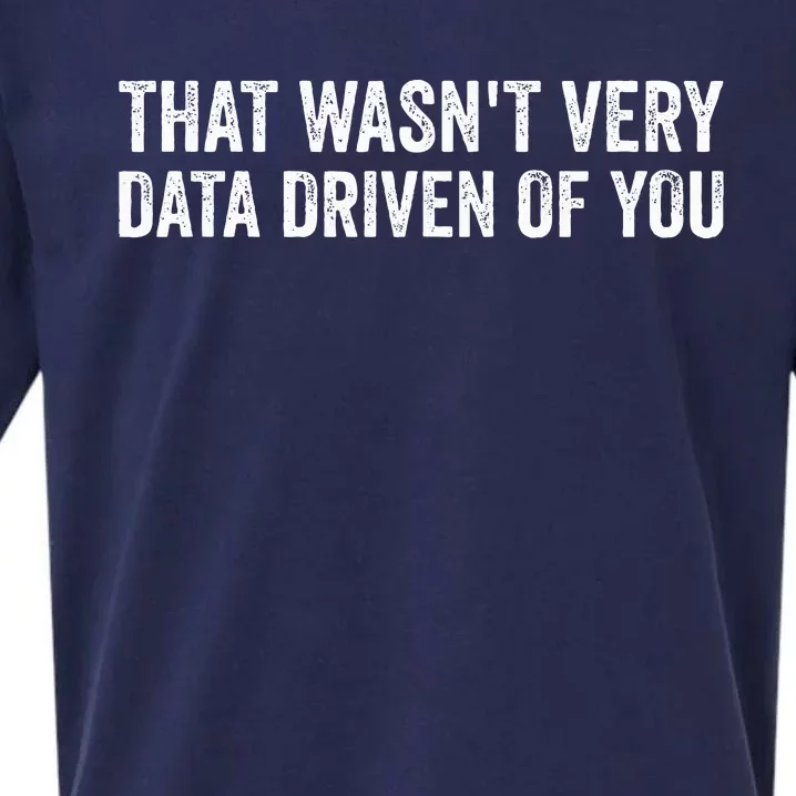 That WasnT Very Data Driven Of You Sueded Cloud Jersey T-Shirt