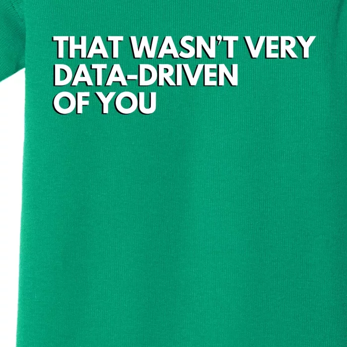 That Wasnt Very Data Driven Of You Baby Bodysuit