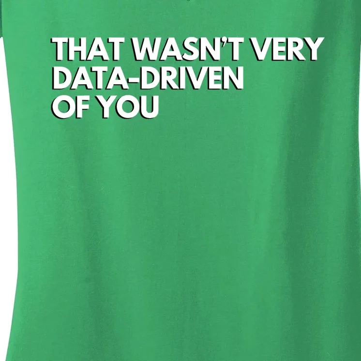 That Wasnt Very Data Driven Of You Women's V-Neck T-Shirt