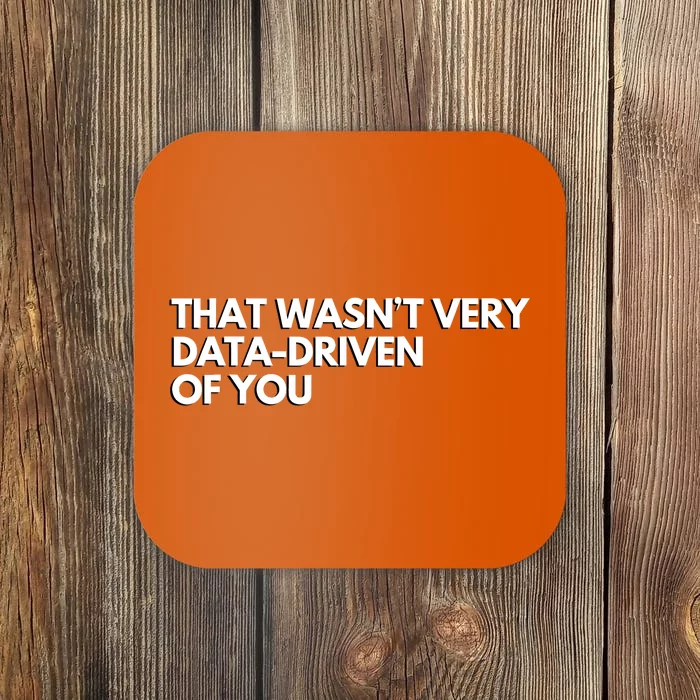 That Wasnt Very Data Driven Of You Coaster