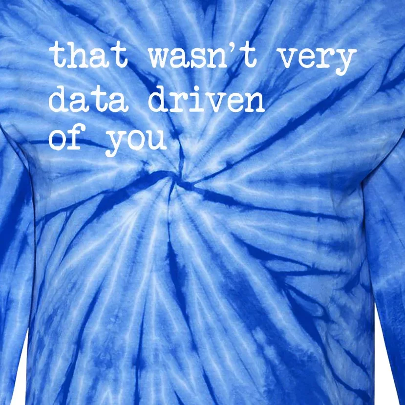 That WasnT Very Data Driven Of You Tie-Dye Long Sleeve Shirt