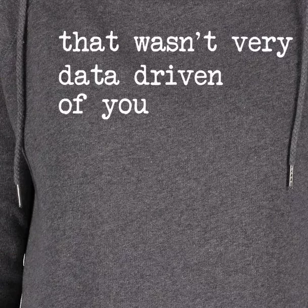 That WasnT Very Data Driven Of You Womens Funnel Neck Pullover Hood