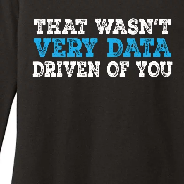 That WasnT Very Data Driven Of You Funny Data Analyst Womens CVC Long Sleeve Shirt