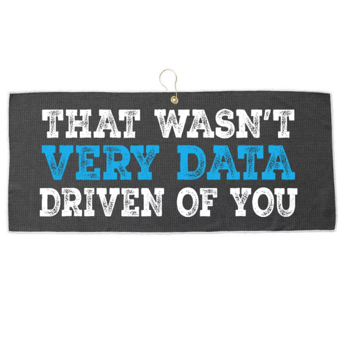 That WasnT Very Data Driven Of You Funny Data Analyst Large Microfiber Waffle Golf Towel