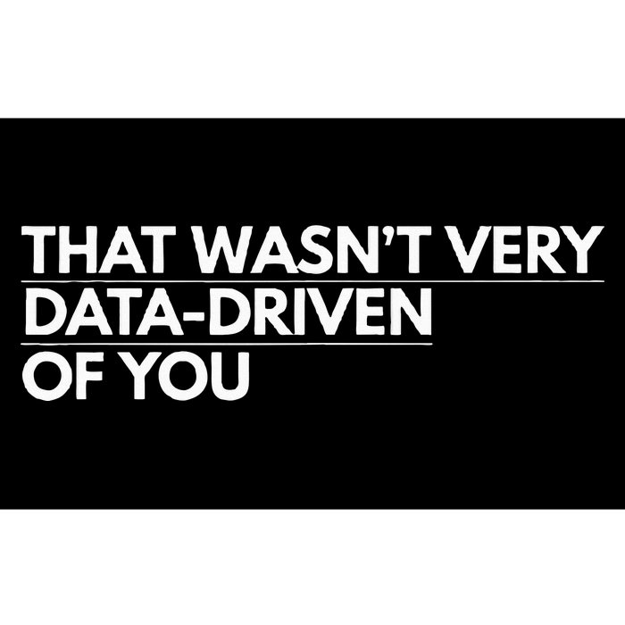 That WasnT Very Data Driven Of You Bumper Sticker