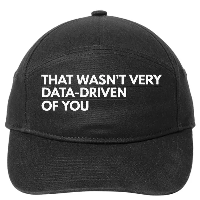 That WasnT Very Data Driven Of You 7-Panel Snapback Hat