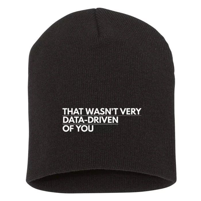 That WasnT Very Data Driven Of You Short Acrylic Beanie