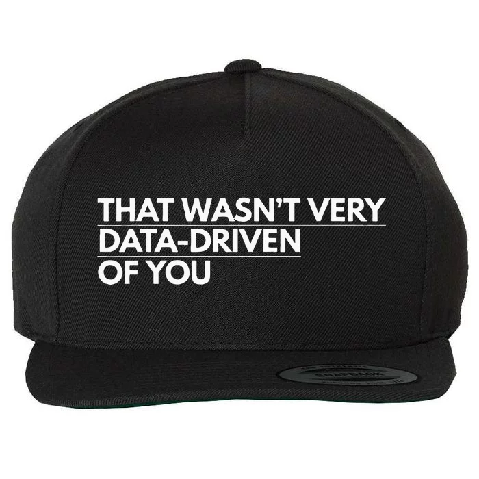 That WasnT Very Data Driven Of You Wool Snapback Cap