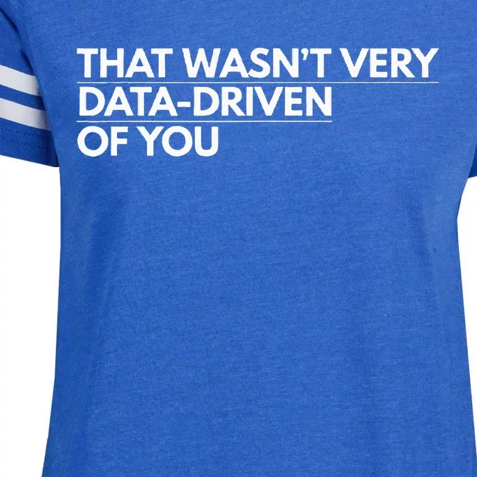 That WasnT Very Data Driven Of You Enza Ladies Jersey Football T-Shirt