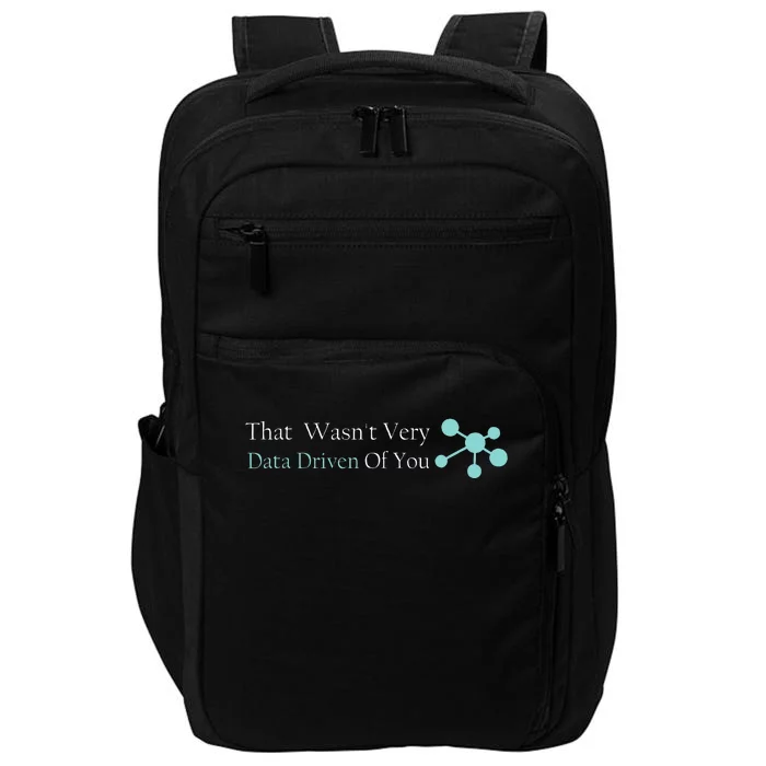 That WasnT Very Datadriven Of You Data Geek Impact Tech Backpack