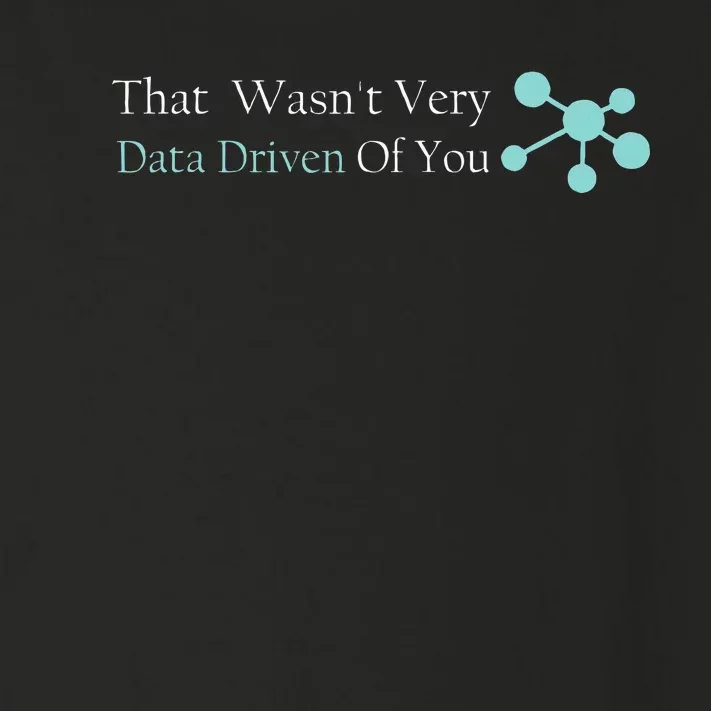 That WasnT Very Datadriven Of You Data Geek Toddler Long Sleeve Shirt