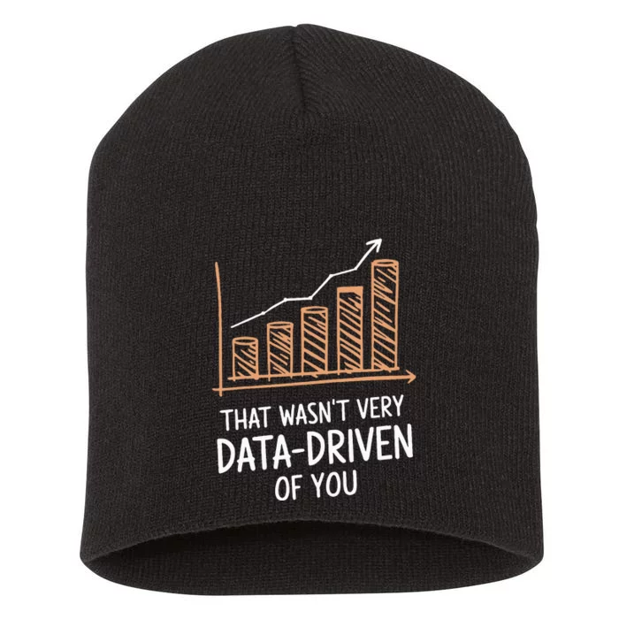 That WasnT Very Data Driven Of You Funny Data Driven Short Acrylic Beanie