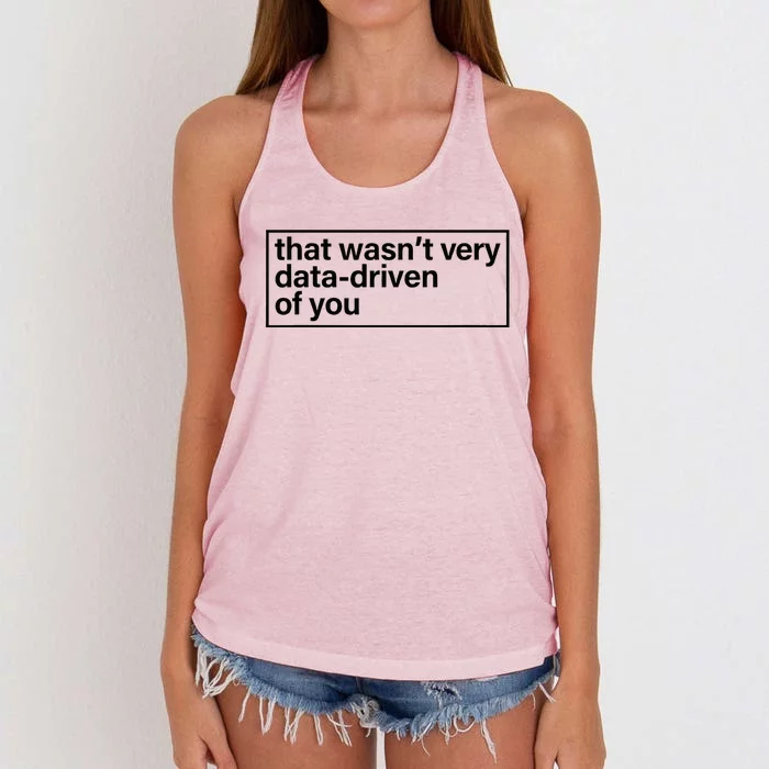 That Wasn’T Very Data Driven Of You Humor Quote Women's Knotted Racerback Tank