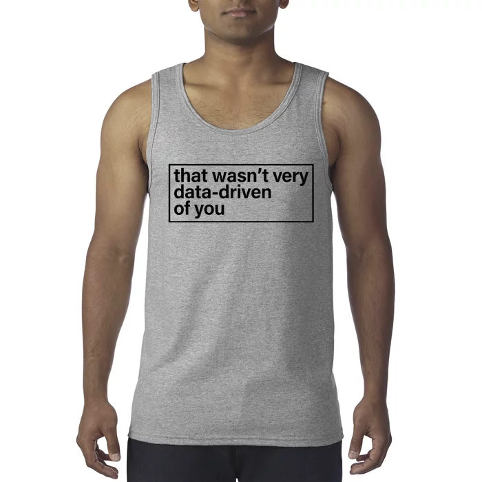 That Wasn’T Very Data Driven Of You Humor Quote Tank Top