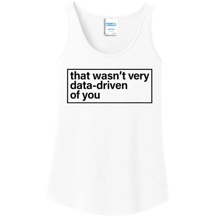 That Wasn’T Very Data Driven Of You Humor Quote Ladies Essential Tank