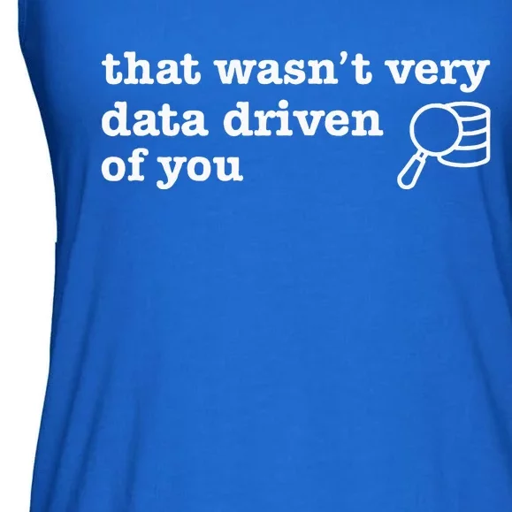 That WasnT Very Data Driven Of You Data Analyst Geek Ladies Essential Flowy Tank