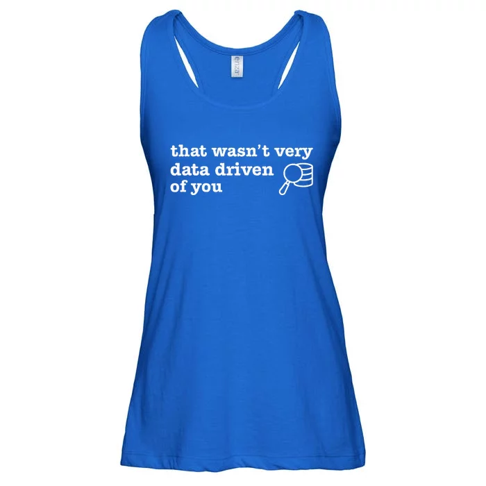 That WasnT Very Data Driven Of You Data Analyst Geek Ladies Essential Flowy Tank