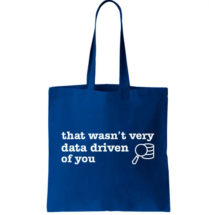 That WasnT Very Data Driven Of You Data Analyst Geek Tote Bag