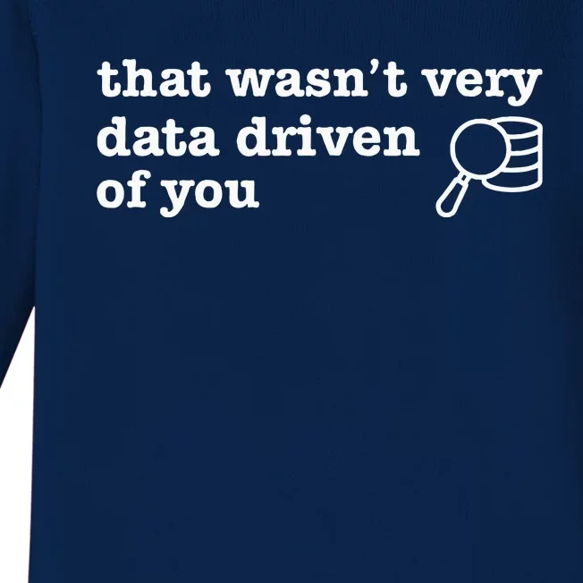 That WasnT Very Data Driven Of You Data Analyst Geek Baby Long Sleeve Bodysuit