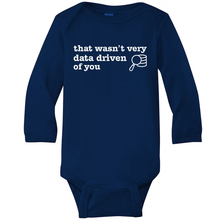 That WasnT Very Data Driven Of You Data Analyst Geek Baby Long Sleeve Bodysuit