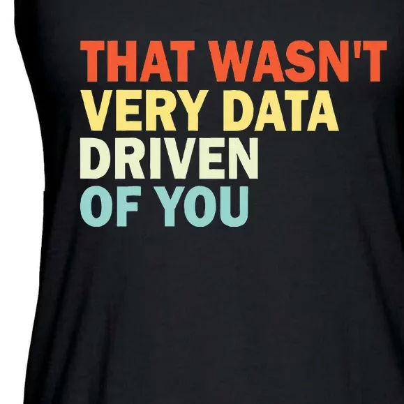 That WasnT Very Data Driven Of You Funny Data Analyst Ladies Essential Flowy Tank