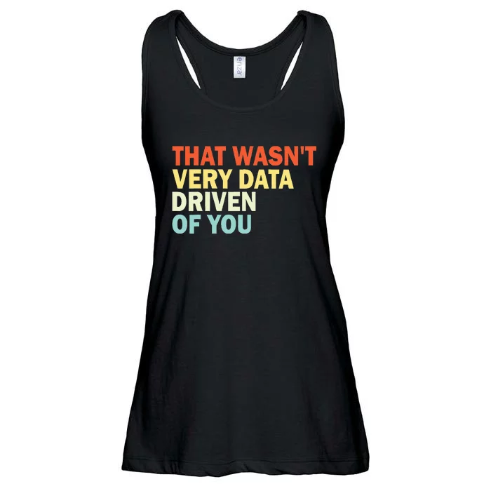 That WasnT Very Data Driven Of You Funny Data Analyst Ladies Essential Flowy Tank