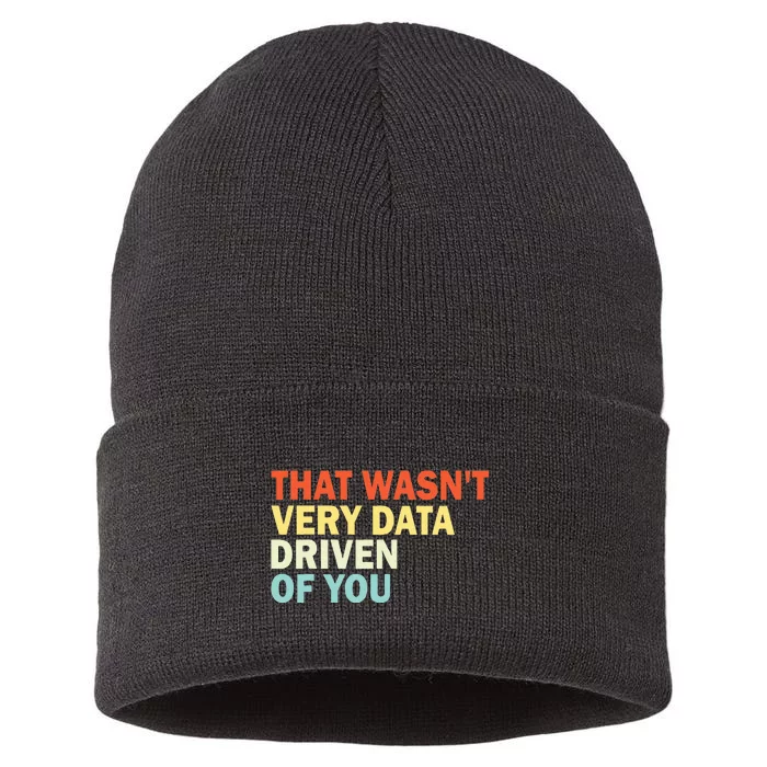 That WasnT Very Data Driven Of You Funny Data Analyst Sustainable Knit Beanie