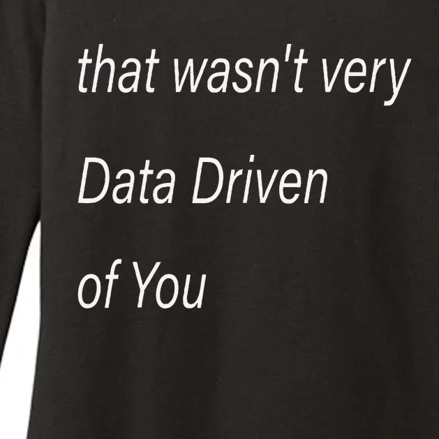 That WasnT Very Data Driven Of You S Womens CVC Long Sleeve Shirt