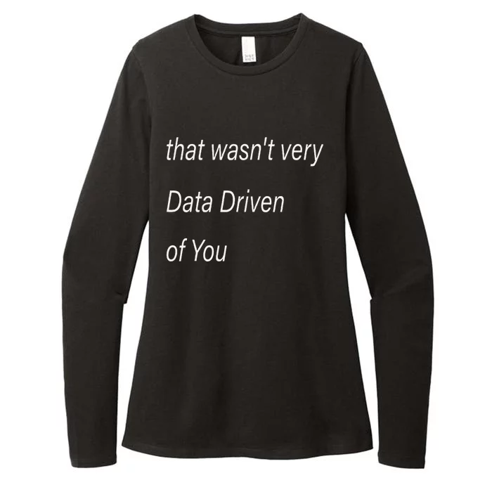 That WasnT Very Data Driven Of You S Womens CVC Long Sleeve Shirt