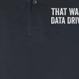 That WasnT Very Data Driven Of You Funny Data Analyst Geek Softstyle Adult Sport Polo