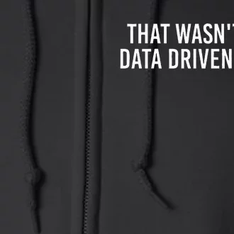 That WasnT Very Data Driven Of You Funny Data Analyst Geek Full Zip Hoodie