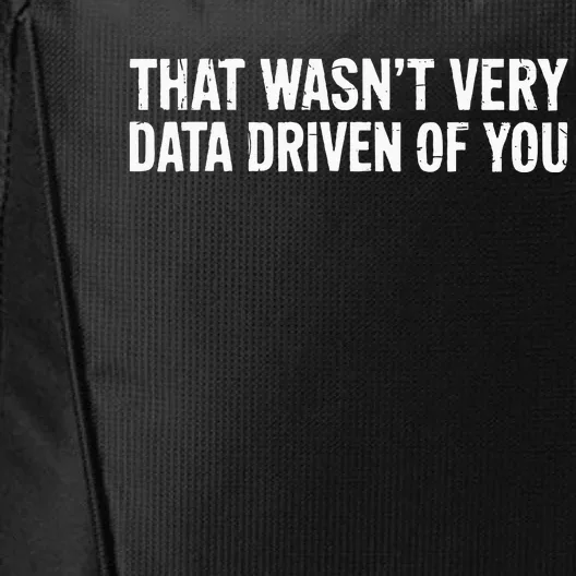 That WasnT Very Data Driven Of You City Backpack