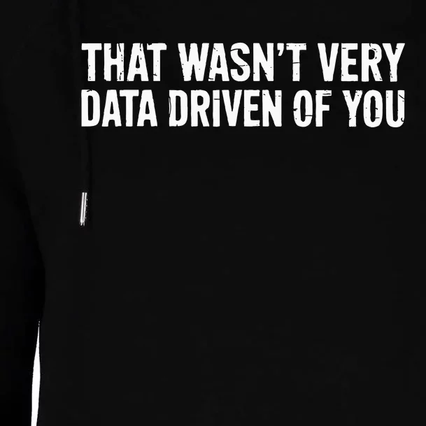 That WasnT Very Data Driven Of You Womens Funnel Neck Pullover Hood