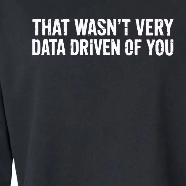 That WasnT Very Data Driven Of You Cropped Pullover Crew