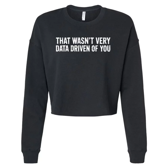 That WasnT Very Data Driven Of You Cropped Pullover Crew