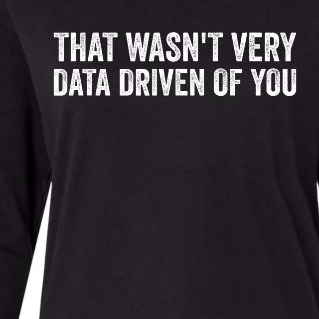 That WasnT Very Data Driven Of You Funny Data Analyst Geek Womens Cotton Relaxed Long Sleeve T-Shirt