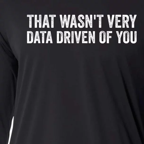 That WasnT Very Data Driven Of You Funny Data Analyst Geek Cooling Performance Long Sleeve Crew