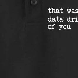 That WasnT Very Data Driven Of You Funny Data Analyst Geek Dry Zone Grid Performance Polo