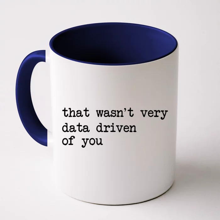 That WasnT Very Data Driven Of You Funny Data Analyst Geek Front & Back Coffee Mug