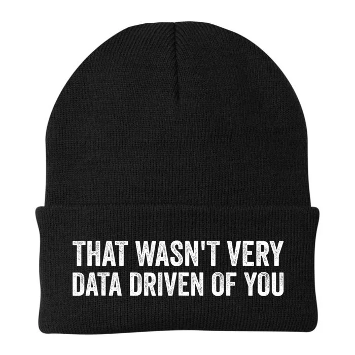 That WasnT Very Data Driven Of You Funny Data Analyst Geek Knit Cap Winter Beanie