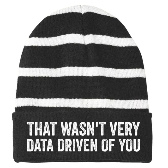 That WasnT Very Data Driven Of You Funny Data Analyst Geek Striped Beanie with Solid Band